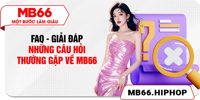 FAQ - Giải đáp những câu hỏi thường gặp về MB66